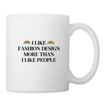 Ich mag Modedesign mehr als Menschen - Tasse - Weiß - Rechts