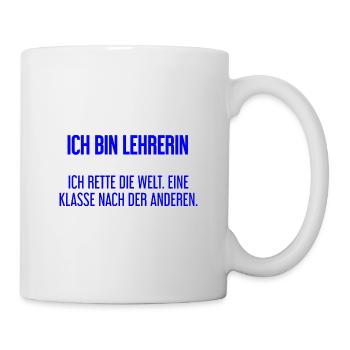 Ich bin Lehrerin - ich rette die Welt - Tasse - Weiß - Rechts