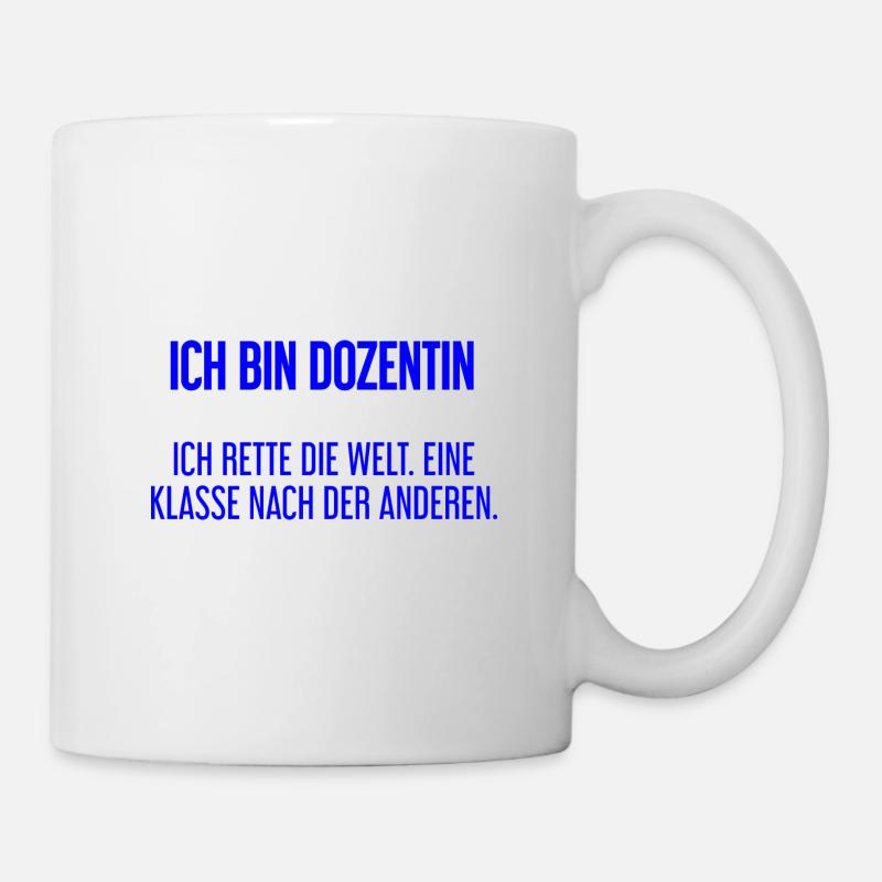 Ich bin Dozentin - ich rette die Welt - Tasse - Weiß