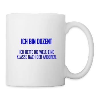 Ich bin Dozent - ich rette die Welt - Tasse - Weiß - Rechts