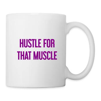 Hustle For That Muscle - Tasse - Weiß - Rechts