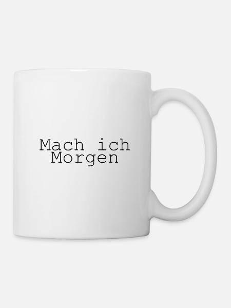 Mach Ich Morgen lustiger Spruch - Tasse - Weiß