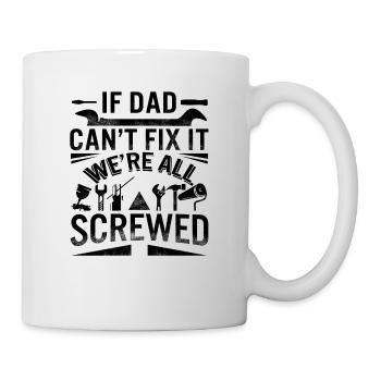 If Dad Can't Fix It We're All Screwed Handy - Mug - white - Right