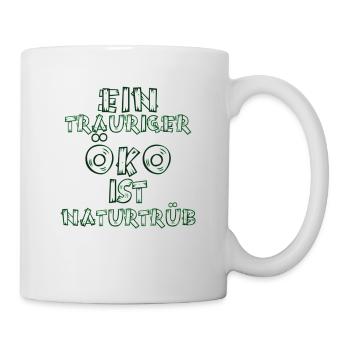 ÖKO, Ein trauriger ÖKO ist naturtrüb, ÖKO funny - Tasse - Weiß - Rechts