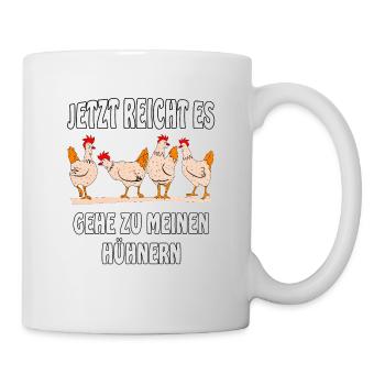 jETZT REICHT ES GEHE ZU MEINEN HÜHNERN - Tasse - Weiß - Rechts