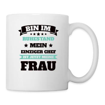Ruhestand Rente Mein Chef ist jetzt meine Fraue - Tasse - Weiß - Rechts