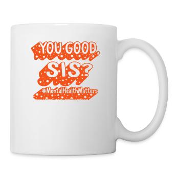 Psychische Gesundheit Shirt, Sie gute Sis, psychische Gesundheit - Tasse - Weiß - Rechts
