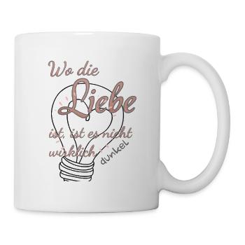 Wo die Liebe ist, ist es nicht wirklich dunkel. - Tasse - Weiß - Rechts