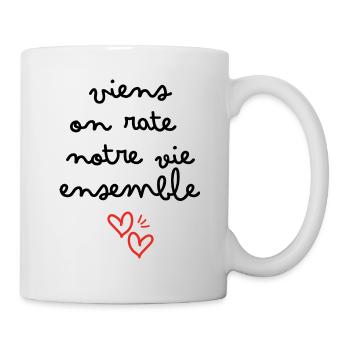 Viens on rate notre vie ensemble - Mug blanc - blanc - Droite