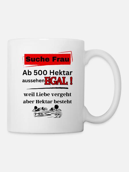 Landwirt & Bauern Spruch-Suche Frau ab 500 Hektar - Tasse - Weiß