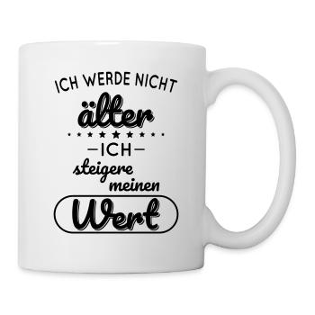 Ich werde nicht älter ich steigere meinen Wert - Tasse - Weiß - Rechts