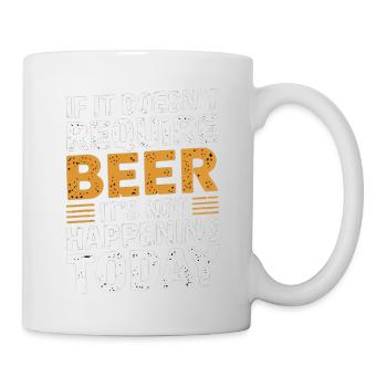 It Doesn't Require Beer It's Not Happening Today 3 - Tasse - Weiß - Rechts