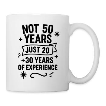 Geschenk zum 50. Geburtstag – nur 20 + 30 Jahre Erfahrung - Tasse - Weiß - Rechts