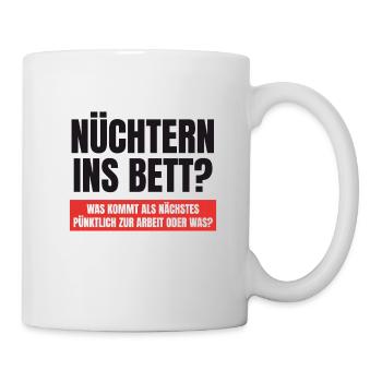 Lustige Sprüche nüchtern ins bett? - Tasse - Weiß - Rechts