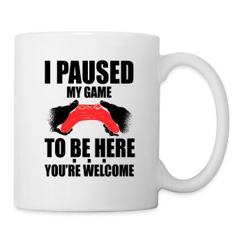I Paused My Game To Be Here You're Welcome Video G - Tasse - Weiß - Rechts