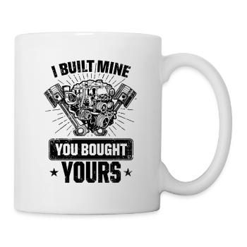 I Built Mine You Bought Yours Car Lover Automobile - Mug - white - Right