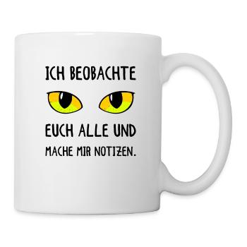 Ich Beobachte Euch Alle Und Mache Mir Notizen - Tasse - Weiß - Rechts