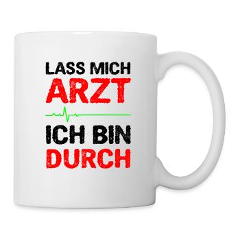 Lass Mich Arzt Ich Bin Durch - Tasse - Weiß - Rechts