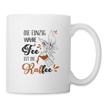 Die Einzig Wahre Fee Ist Die Kaffee - Tasse - Weiß - Rechts