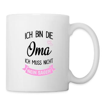 Ich Bin Die Oma Muss Nicht Nein Sagen - Tasse - Weiß - Rechts