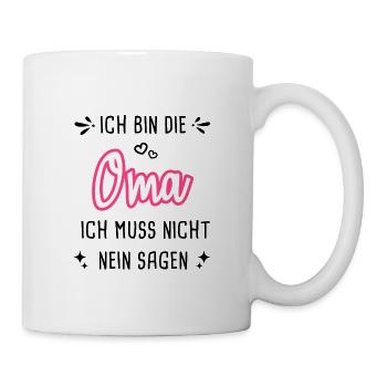 Ich Bin Die Oma Muss Nicht Nein Sagen - Tasse - Weiß - Rechts