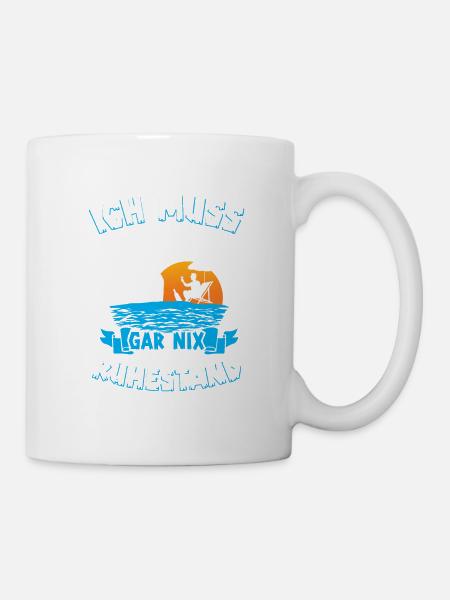 Ich Muss Gar Nichts Ich Bin Im Ruhestand Rentner - Tasse - Weiß