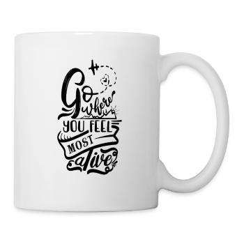 Gehen Sie dorthin, wo Sie sich am lebendigsten fühlen - Tasse - Weiß - Rechts