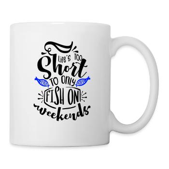 Das Leben ist zu kurz, um nur am Wochenende zu angeln - Tasse - Weiß - Rechts