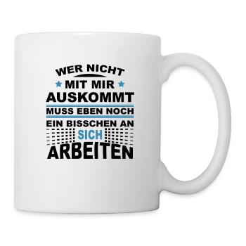 Wer nicht mit mir auskommt muss an sich arbeiten - Tasse - Weiß - Rechts
