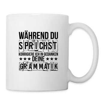 Während du sprichst korrigiere ich deine Grammatik - Tasse - Weiß - Rechts