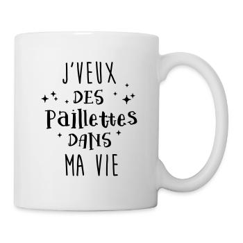 J'veux des paillettes dans ma vie - Mug blanc - blanc - Droite