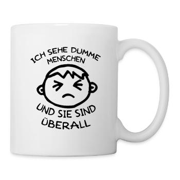 ich sehe dumme menschen und sie sind überall - Tasse - Weiß - Rechts