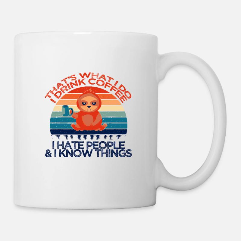 That’s What I Do I Drink Coffee I Hate People And - Mug blanc - blanc