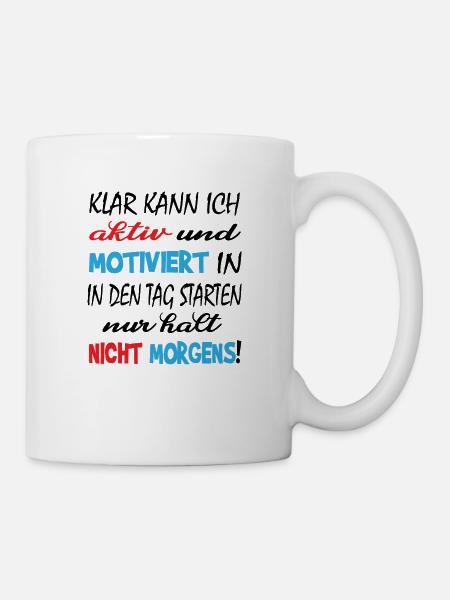 Aktiv und Motiviert Nur nicht Morgens - Tasse - Weiß
