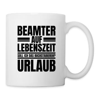Beamter Auf Lebenszeit Spruch Humor Geschenkidee - Tasse - Weiß - Rechts