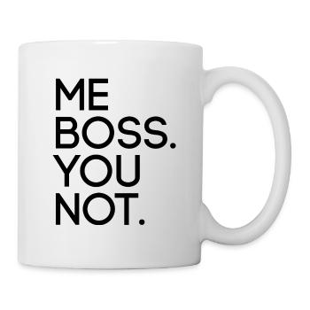 Me Boss You Not - Tasse - Weiß - Rechts