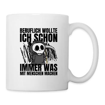 Beruflich wollte ich was mit Menschen machen - Tasse - Weiß - Rechts