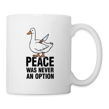 Peace Was Never An Option - Gänse Meme - Tasse - Weiß - Rechts