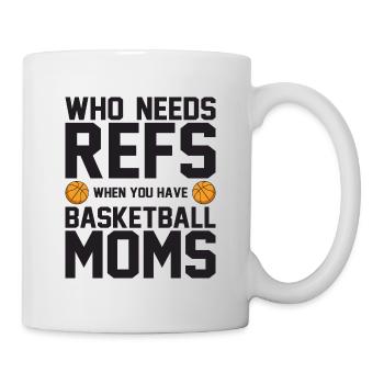 Who Needs Refs When You Have Basketball Moms - Tasse - Weiß - Rechts