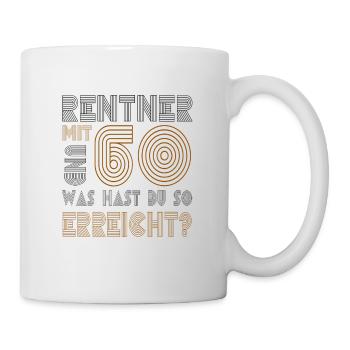 Rentner mit 60 und was hast du erreicht? Rente - Tasse - Weiß - Rechts