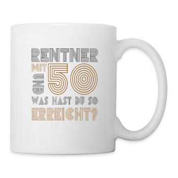 Rente Rentner mit 50 und was hast du erreicht? - Tasse - Weiß - Rechts