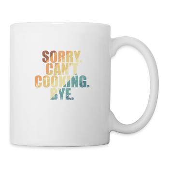 Sorry. Can't. Cooking. Bye. Cooking Hobby - Mug - white - Right