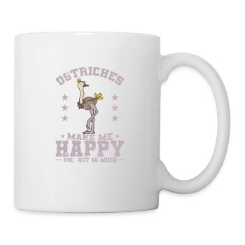 Ostriches Make me Happy You not so much - Tasse - Weiß - Rechts