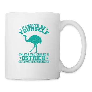 Always be yourself Unless you can be a Ostrich - Tasse - Weiß - Rechts