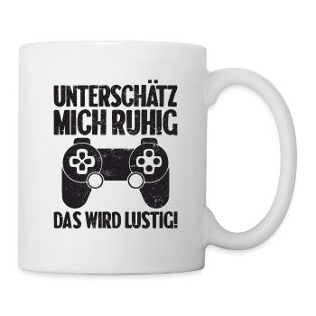 Unterschätz mich ruhig das wird lustig! Gaming - Tasse - Weiß - Rechts