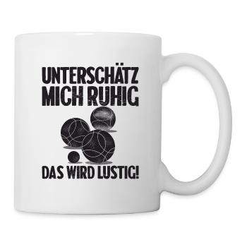 Unterschätz mich ruhig das wird lustig Bouler - Tasse - Weiß - Rechts