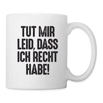 Tut mir Leid, dass ich Recht habe Rechthaber - Tasse - Weiß - Rechts