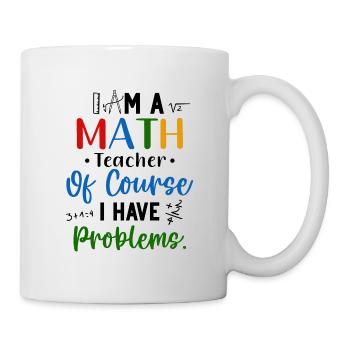 I'm A Math Teacher I Have Problems - Mug - white - Right