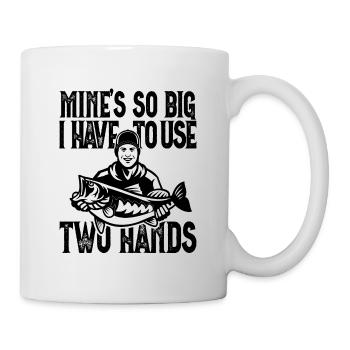 Mines So Big I Have To Use Two Hands Barsch - Tasse - Weiß - Rechts