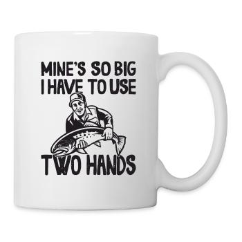 Mines So Big I Have To Use Two Hands Barsch - Tasse - Weiß - Rechts